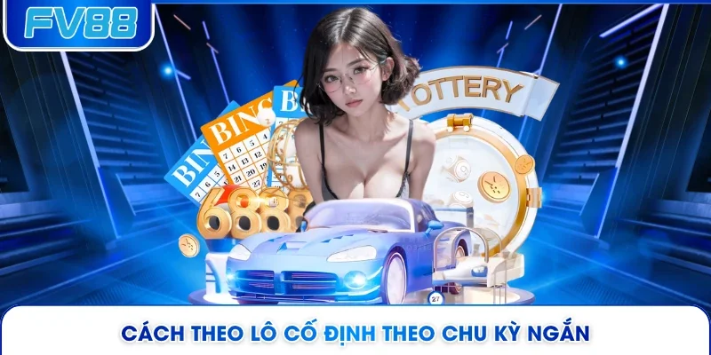 Cách theo lô cố định theo chu kỳ ngắn