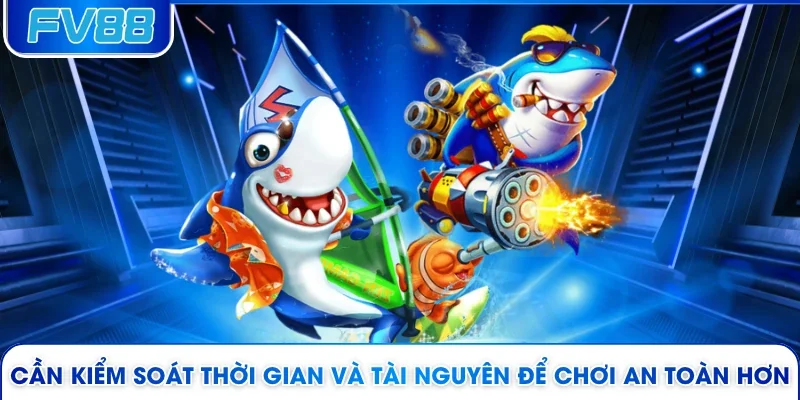 Cần kiểm soát thời gian và tài nguyên để chơi an toàn hơn 