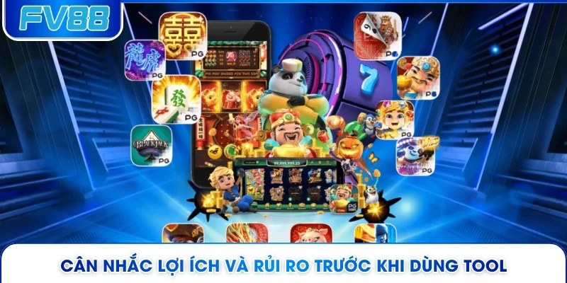 Cân nhắc lợi ích và rủi ro trước khi dùng tool
