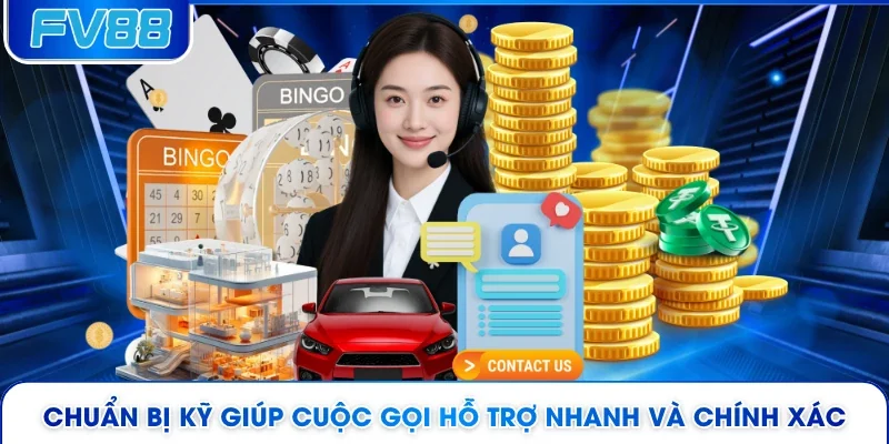 Chuẩn bị kỹ giúp cuộc gọi hỗ trợ nhanh và chính xác