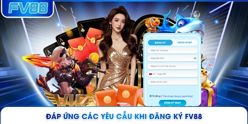 Đáp ứng các yêu cầu khi đăng ký FV88 
