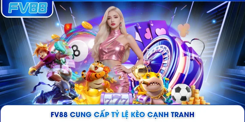 FV88 cung cấp tỷ lệ kèo cạnh tranh