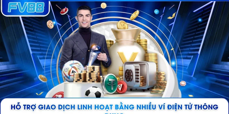 Hỗ trợ giao dịch linh hoạt bằng nhiều ví điện tử thông dụng