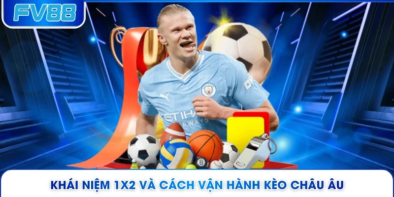 Khái niệm 1X2 và cách vận hành kèo châu Âu