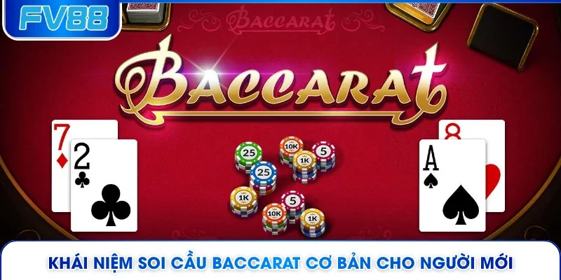 Khái niệm soi cầu Baccarat cơ bản cho người mới