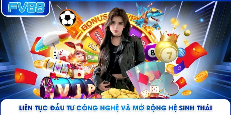Liên tục đầu tư công nghệ và mở rộng hệ sinh thái
