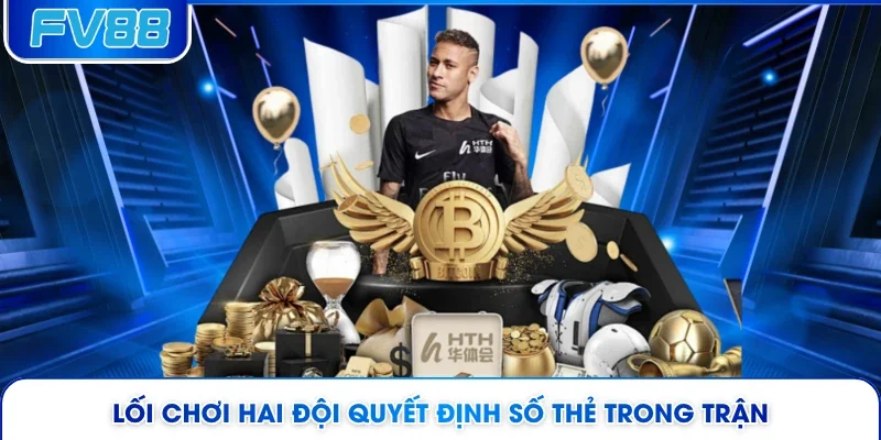 Lối chơi hai đội quyết định số thẻ trong trận 