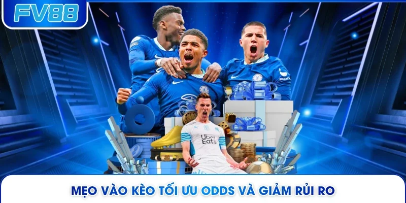 Mẹo vào kèo tối ưu odds và giảm rủi ro