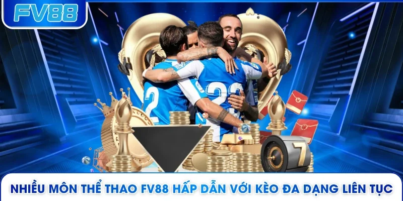 Nhiều môn thể thao FV88 hấp dẫn với kèo đa dạng liên tục