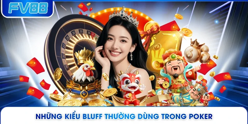 Những kiểu bluff thường dùng trong Poker 