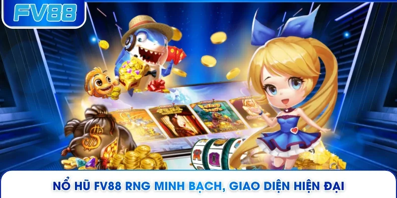 Nổ hũ FV88 RNG minh bạch, giao diện hiện đại