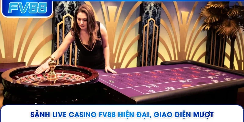 Sảnh live Casino FV88 hiện đại, giao diện mượt 
