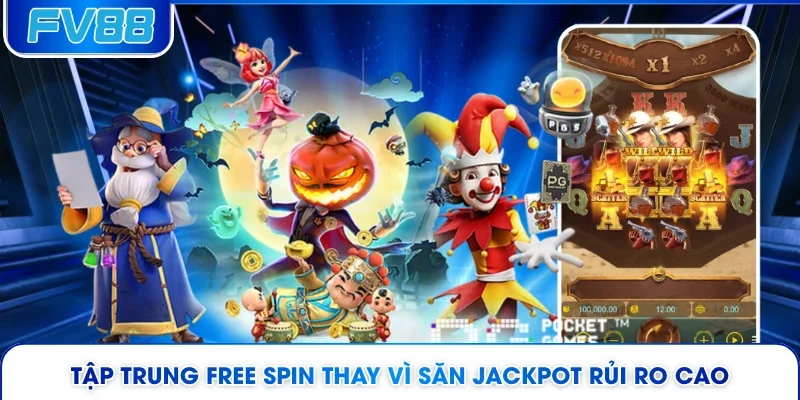 Tập trung free spin thay vì săn jackpot rủi ro cao 