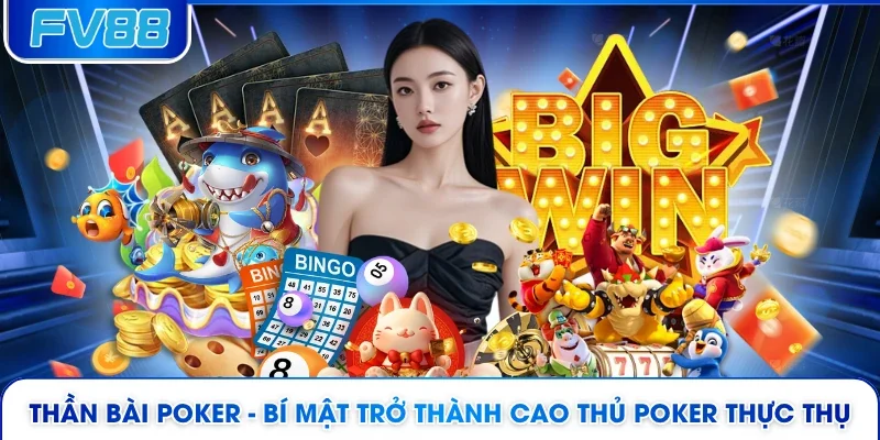 Thần Bài Poker - Bí Mật Trở Thành Cao Thủ Poker Thực Thụ 