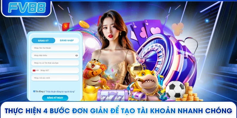 Thực hiện 4 bước đơn giản để tạo tài khoản nhanh chóng