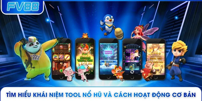 Tìm hiểu khái niệm tool nổ hũ và cách hoạt động cơ bản 