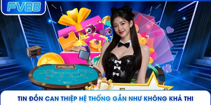 Tin đồn can thiệp hệ thống gần như không khả thi