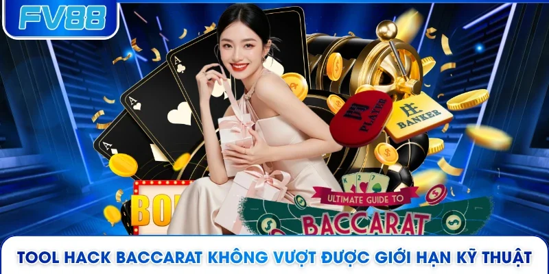 Tool hack Baccarat không vượt được giới hạn kỹ thuật