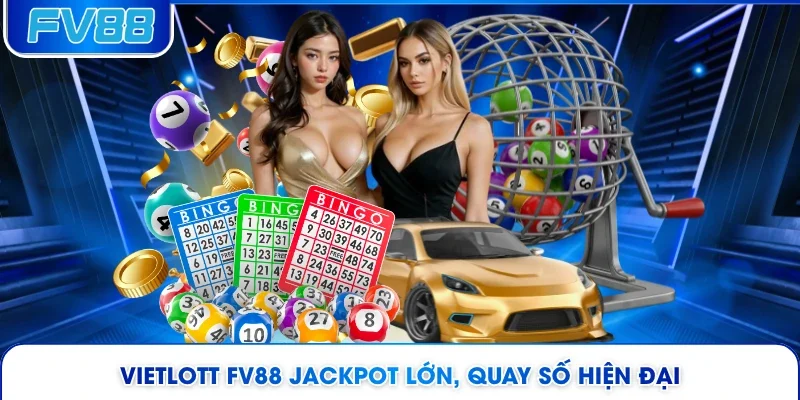 Vietlott FV88 jackpot lớn, quay số hiện đại 