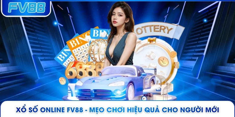 Xổ Số Online FV88 - Mẹo Chơi Hiệu Quả Cho Người Mới 